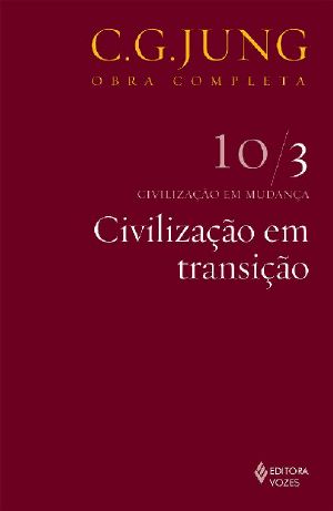 [Jung's Collected Works 10] • Civilização Em Transição (Obras Completas De Carl Gustav Jung)